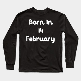 Born In 14 February Long Sleeve T-Shirt